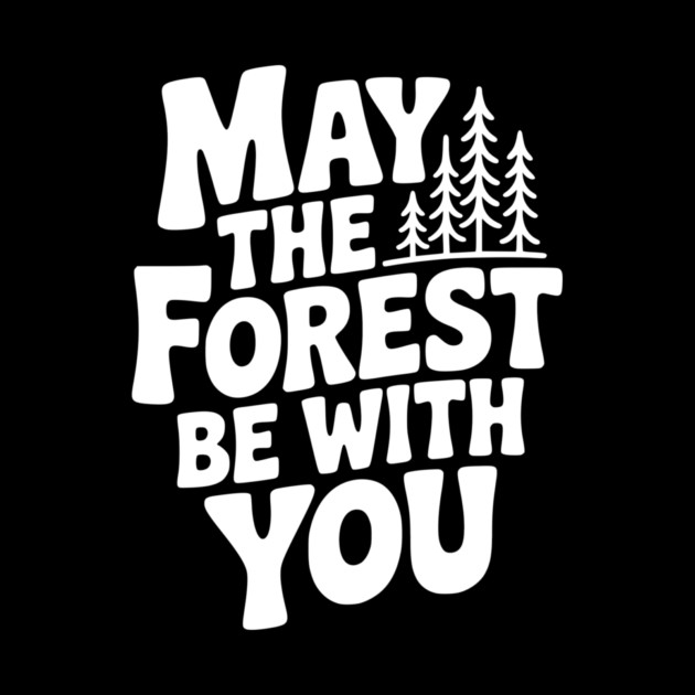 May the Forest Be With You by Frank Ring