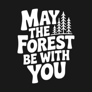 May the Forest Be With You T-Shirt