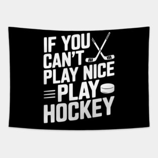 If You Can’t Play Nice Play Hockey Tapestry