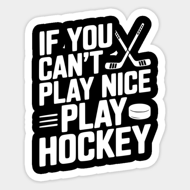 If You Can’t Play Nice Play Hockey Sticker by Frank Ring
