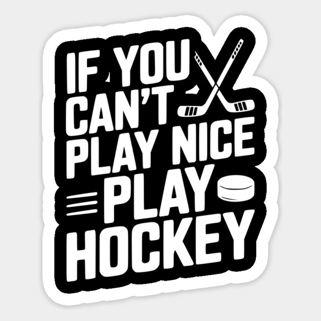 If You Can’t Play Nice Play Hockey Magnet by Frank Ring
