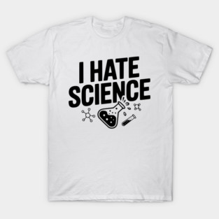 I Hate Science T-Shirt