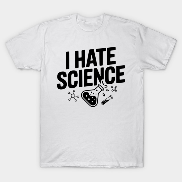 I Hate Science T-Shirt by Frank Ring