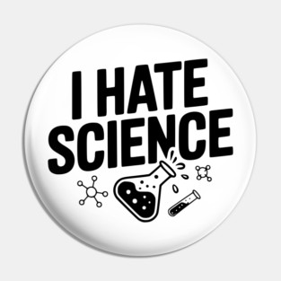 I Hate Science Pin