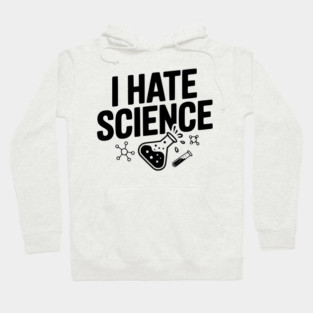 I Hate Science Hoodie