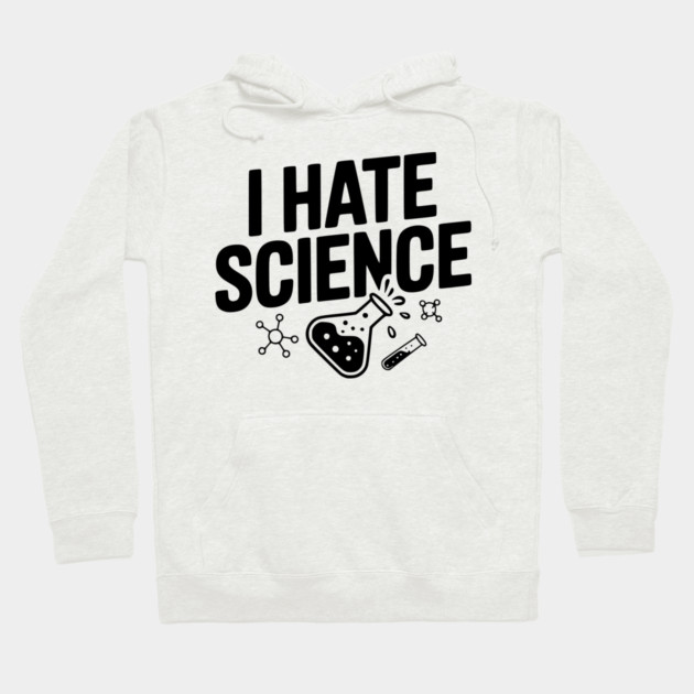 I Hate Science Hoodie by Frank Ring