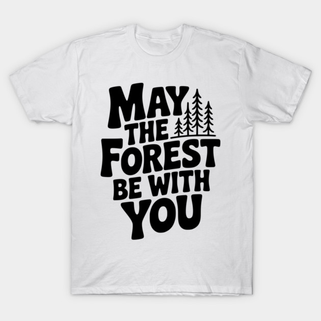 May the Forest Be With You T-Shirt by Frank Ring