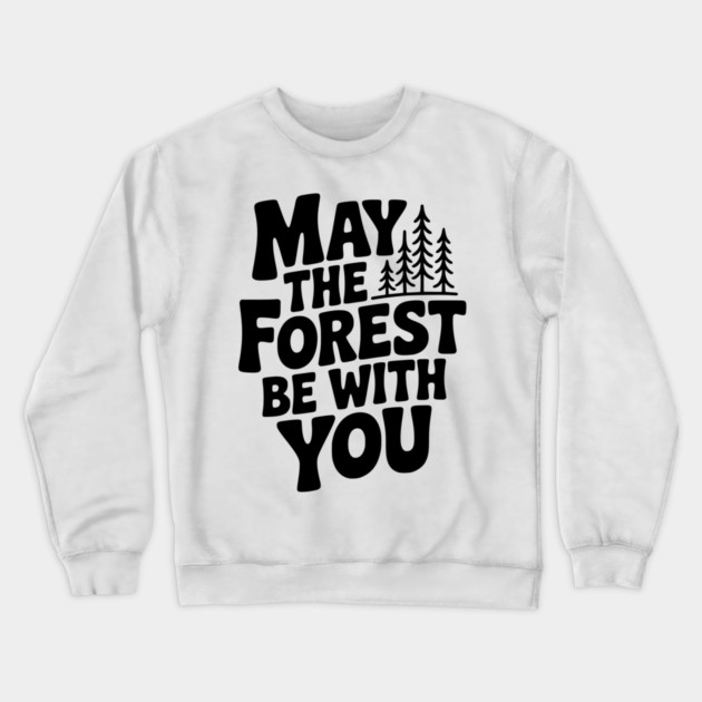 May the Forest Be With You Crewneck Sweatshirt by Frank Ring