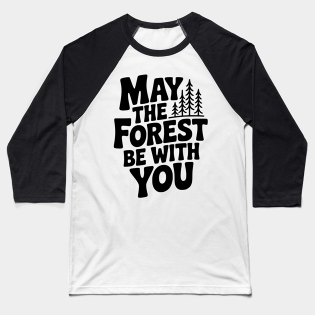 May the Forest Be With You Baseball T-Shirt by Frank Ring