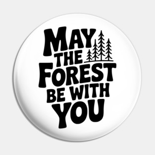 May the Forest Be With You Pin