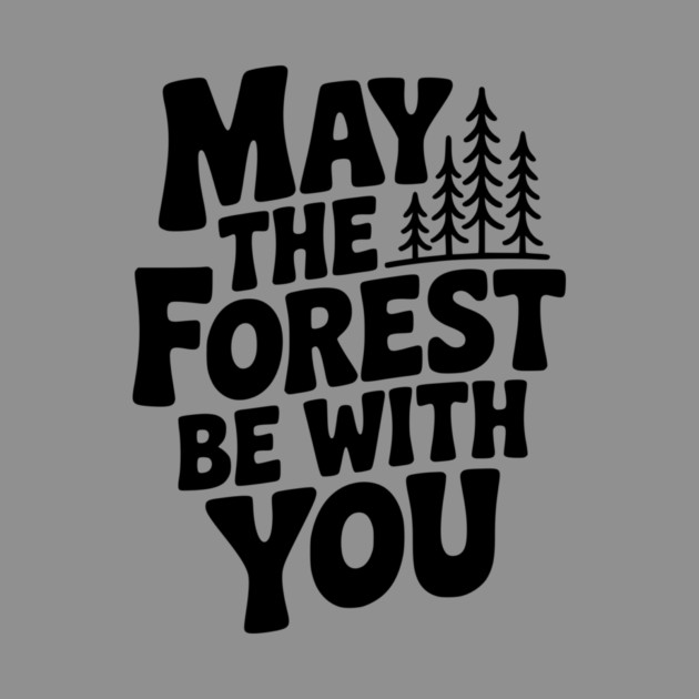 May the Forest Be With You by Frank Ring