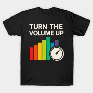Turn The Volume Up – Color Equalizer & Knob T-Shirt