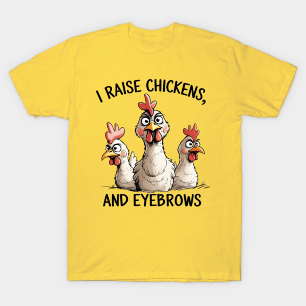 Raising Chickens T-Shirt by faithfamilyhomedesigns