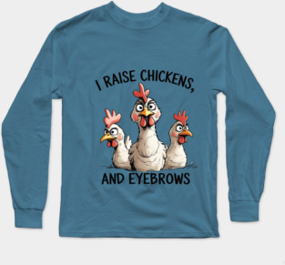 Raising Chickens Long Sleeve T-Shirt