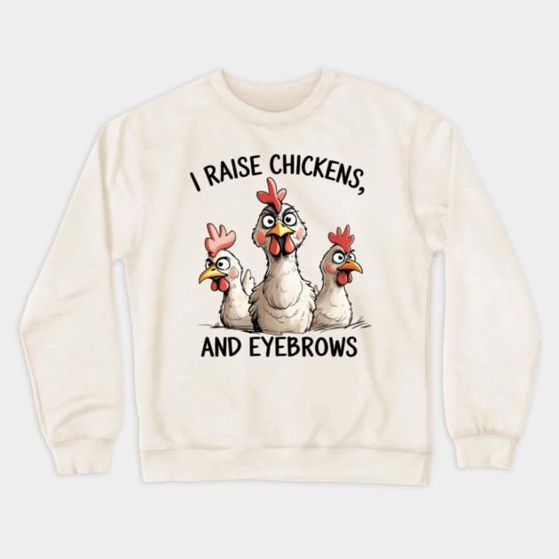 Raising Chickens Crewneck Sweatshirt by faithfamilyhomedesigns