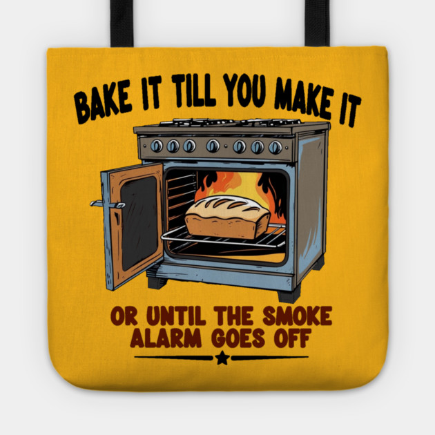 Bake it till you make it Tote by faithfamilyhomedesigns
