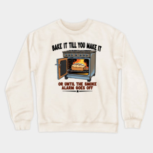 Bake it till you make it Crewneck Sweatshirt