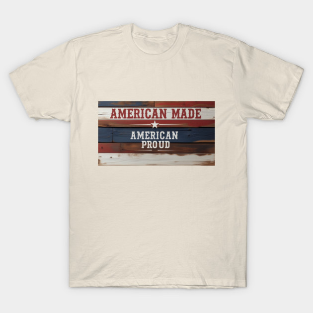 American Proud T-Shirt by faithfamilyhomedesigns