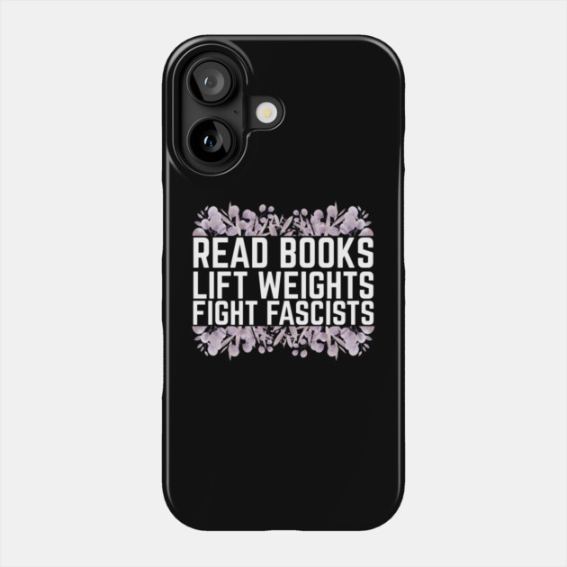 Read Books Lift Weights Fight Fascists Phone Case by The WYLD Tribe