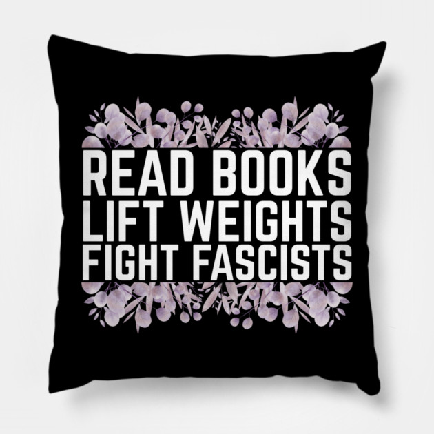 Read Books Lift Weights Fight Fascists Pillow by The WYLD Tribe