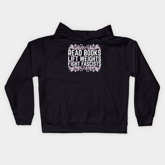 Read Books Lift Weights Fight Fascists Kids Hoodie by The WYLD Tribe
