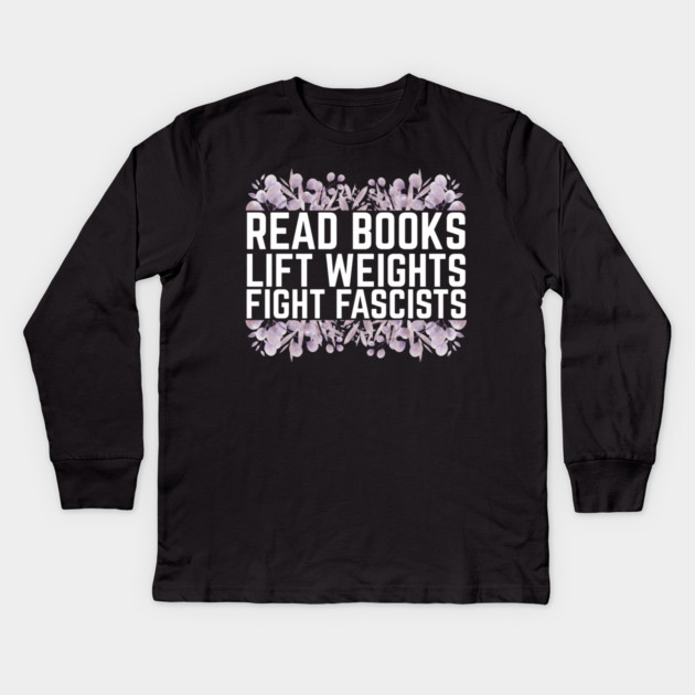 Read Books Lift Weights Fight Fascists Kids Long Sleeve T-Shirt by The WYLD Tribe