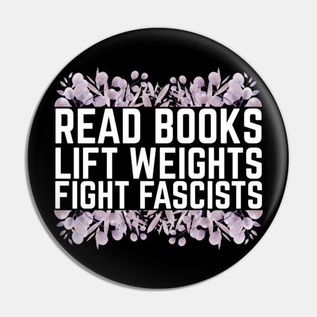 Read Books Lift Weights Fight Fascists Pin by The WYLD Tribe