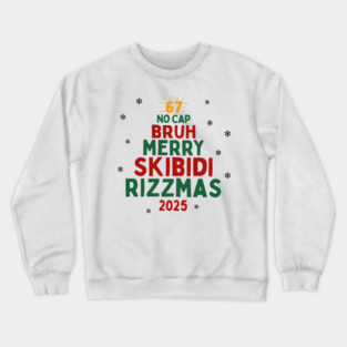 67 No Cap Bruh Merry Skibidi Rizzmas Funny Christmas 2025 Crewneck Sweatshirt