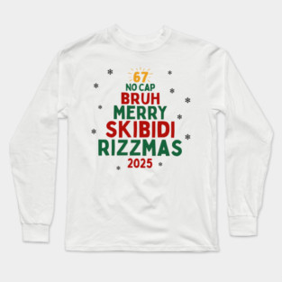 67 No Cap Bruh Merry Skibidi Rizzmas Funny Christmas 2025 Long Sleeve T-Shirt