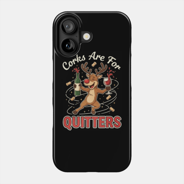 Corks are for Quitters Reindeer Funny Christmas Wine Lover Phone Case by shirtlux