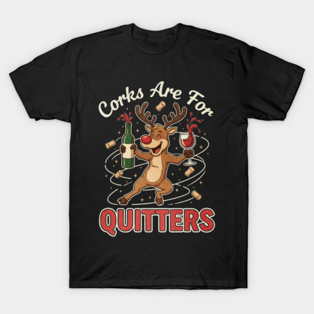 Corks are for Quitters Reindeer Funny Christmas Wine Lover T-Shirt by shirtlux