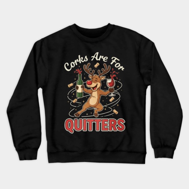 Corks are for Quitters Reindeer Funny Christmas Wine Lover Crewneck Sweatshirt by shirtlux