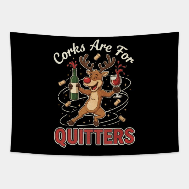 Corks are for Quitters Reindeer Funny Christmas Wine Lover Tapestry by shirtlux