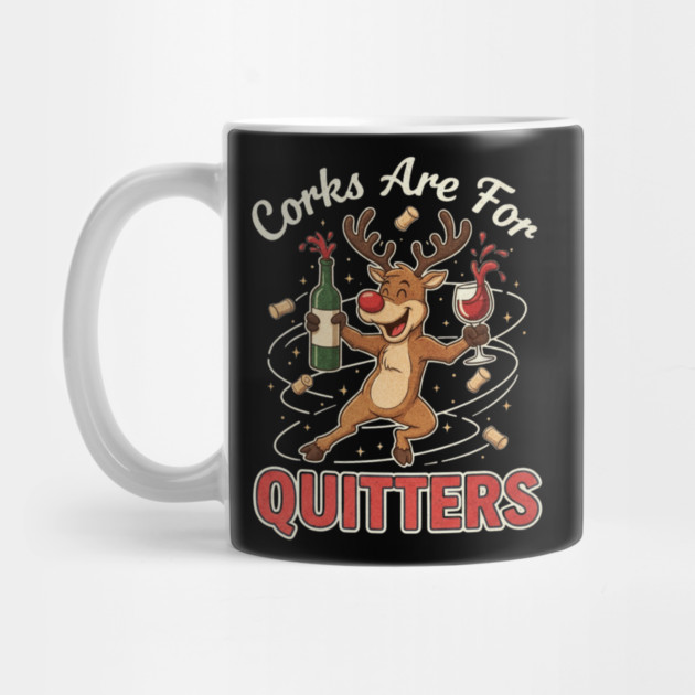 Corks are for Quitters Reindeer Funny Christmas Wine Lover by shirtlux