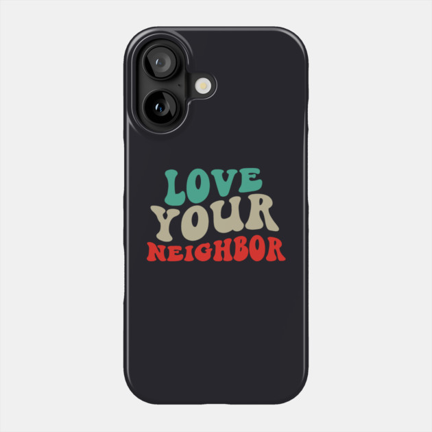 Love Your Neighbor Phone Case by Charles's Store 8