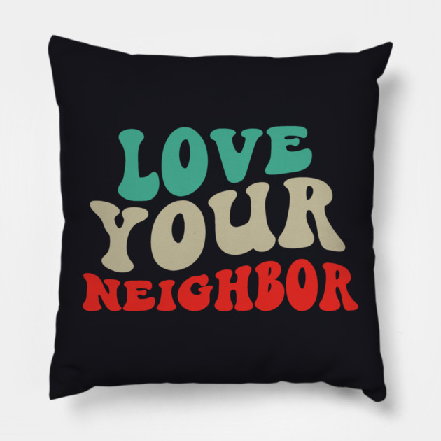 Love Your Neighbor Pillow by Charles's Store 8