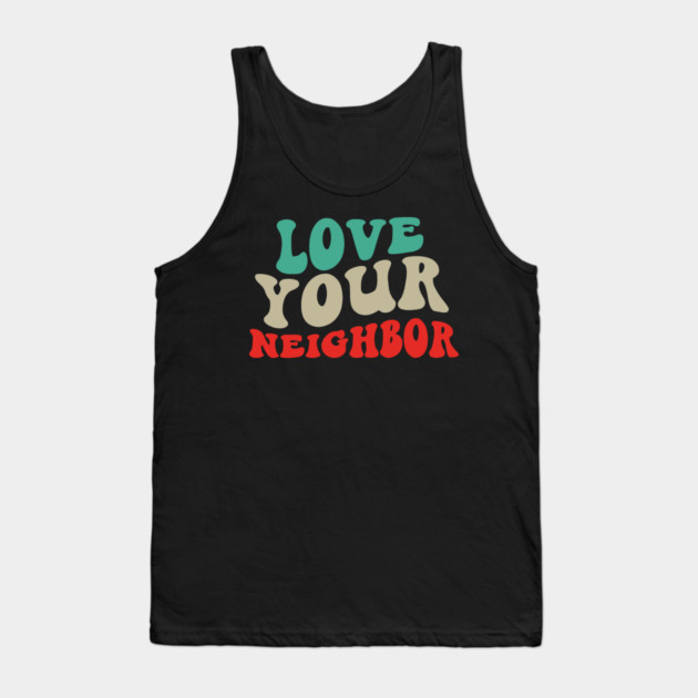 Love Your Neighbor Tank Top by Charles's Store 8