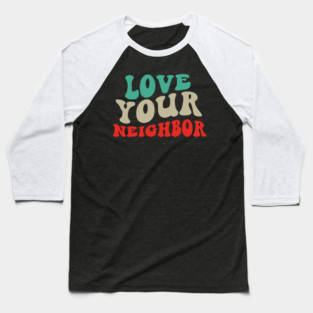 Love Your Neighbor Baseball T-Shirt