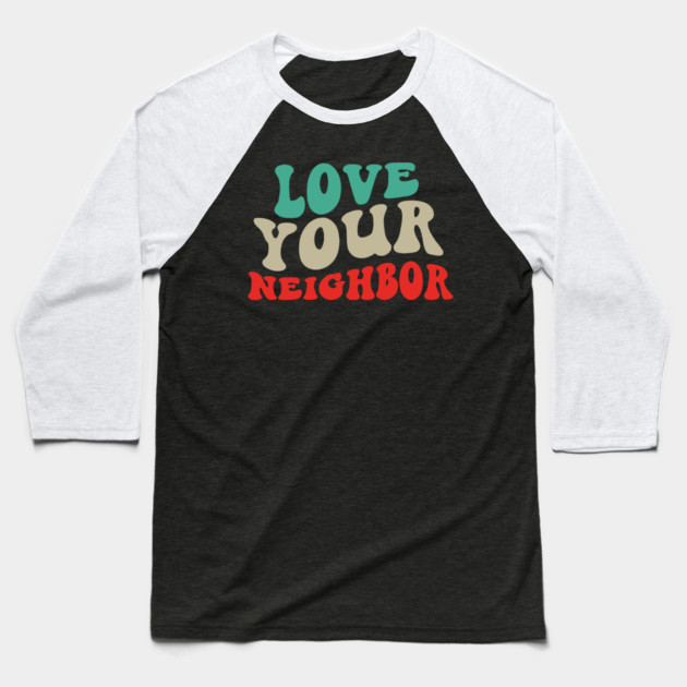 Love Your Neighbor Baseball T-Shirt by Charles's Store 8