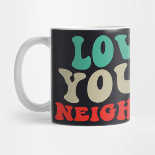 Love Your Neighbor Mug