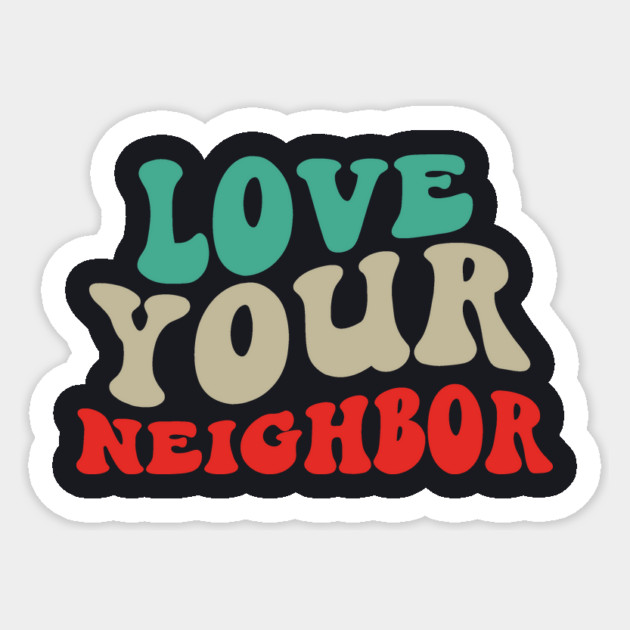 Love Your Neighbor Sticker by Charles's Store 8