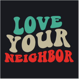 Love Your Neighbor Posters and Art