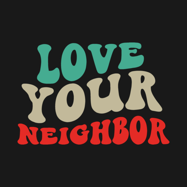 Love Your Neighbor by Charles's Store 8