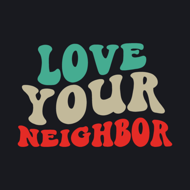 Love Your Neighbor by Charles's Store 8