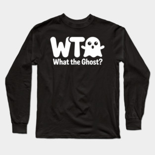 What The Ghost Long Sleeve T-Shirt