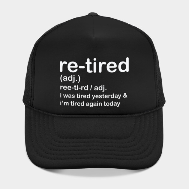 Retired i was Tired Yesterday and I'm Tired Again Today by shirtlux