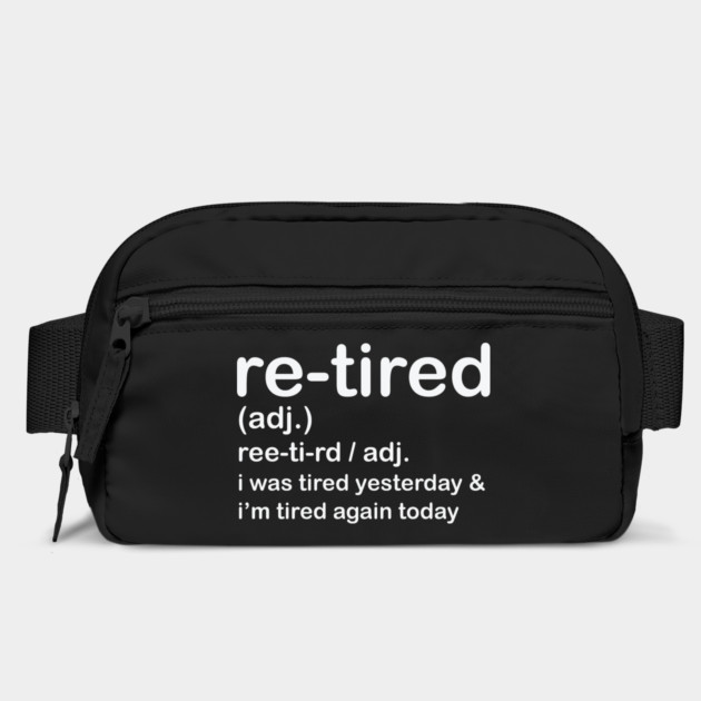 Retired i was Tired Yesterday and I'm Tired Again Today by shirtlux