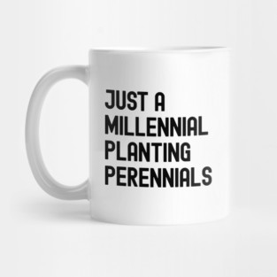 Just A Millennial Planting Perennials Mug