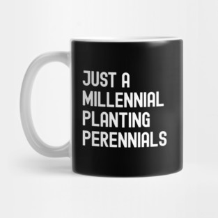 Just A Millennial Planting Perennials Mug
