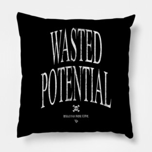 WASTED POTENTIAL Pillow